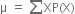 straight mu space equals space sum from blank to blank of XP left parenthesis straight X right parenthesis