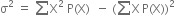 straight sigma squared space equals space sum from blank to blank of straight X squared space straight P left parenthesis straight X right parenthesis space space minus space left parenthesis sum from blank to blank of straight X thin space straight P left parenthesis straight X right parenthesis right parenthesis squared space space