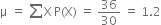 straight mu space equals space sum from blank to blank of straight X thin space straight P left parenthesis straight X right parenthesis space equals space 36 over 30 space equals space 1.2