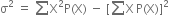 straight sigma squared space equals space sum from blank to blank of straight X squared straight P left parenthesis straight X right parenthesis space minus space left square bracket sum from blank to blank of straight X thin space straight P left parenthesis straight X right parenthesis right square bracket squared