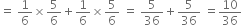 equals space 1 over 6 cross times 5 over 6 plus 1 over 6 cross times 5 over 6 space equals space 5 over 36 plus 5 over 36 space equals 10 over 36