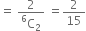 equals space fraction numerator 2 over denominator straight C presuperscript 6 subscript 2 end fraction space equals 2 over 15