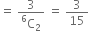 equals space fraction numerator 3 over denominator straight C presuperscript 6 subscript 2 end fraction space equals space 3 over 15