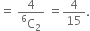 equals space fraction numerator 4 over denominator straight C presuperscript 6 subscript 2 end fraction space equals 4 over 15.