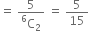 equals space fraction numerator 5 over denominator straight C presuperscript 6 subscript 2 end fraction space equals space 5 over 15