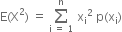 straight E left parenthesis straight X squared right parenthesis space equals space sum from straight i space equals space 1 to straight n of space straight x subscript straight i squared space straight p left parenthesis straight x subscript straight i right parenthesis