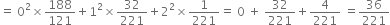 equals space 0 squared cross times 188 over 121 plus 1 squared cross times 32 over 221 plus 2 squared cross times 1 over 221 equals space 0 space plus space 32 over 221 plus 4 over 221 space equals 36 over 221