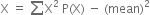 straight X space equals space sum from blank to blank of straight X squared space straight P left parenthesis straight X right parenthesis space minus space left parenthesis mean right parenthesis squared