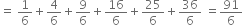 equals space 1 over 6 plus 4 over 6 plus 9 over 6 plus 16 over 6 plus 25 over 6 plus 36 over 6 space equals 91 over 6