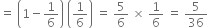 equals space open parentheses 1 minus 1 over 6 close parentheses space open parentheses 1 over 6 close parentheses space equals space 5 over 6 space cross times space 1 over 6 space equals space 5 over 36