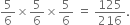 5 over 6 cross times 5 over 6 cross times 5 over 6 space equals space 125 over 216.