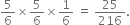 5 over 6 cross times 5 over 6 cross times 1 over 6 space equals space 25 over 216.