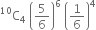 straight C presuperscript 10 subscript 4 space open parentheses 5 over 6 close parentheses to the power of 6 space open parentheses 1 over 6 close parentheses to the power of 4