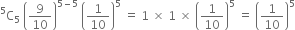 straight C presuperscript 5 subscript 5 space open parentheses 9 over 10 close parentheses to the power of 5 minus 5 end exponent space open parentheses 1 over 10 close parentheses to the power of 5 space equals space 1 space cross times space 1 space cross times space open parentheses 1 over 10 close parentheses to the power of 5 space equals space open parentheses 1 over 10 close parentheses to the power of 5