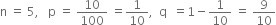 straight n space equals space 5 comma space space space straight p space equals space 10 over 100 space equals 1 over 10 comma space space straight q space space equals 1 minus 1 over 10 space equals space 9 over 10