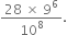 fraction numerator 28 space cross times space 9 to the power of 6 over denominator 10 to the power of 8 end fraction.