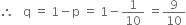 therefore space space space straight q space equals space 1 minus straight p space equals space 1 minus 1 over 10 space equals 9 over 10