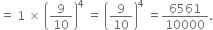 equals space 1 space cross times space open parentheses 9 over 10 close parentheses to the power of 4 space equals space open parentheses 9 over 10 close parentheses to the power of 4 space equals 6561 over 10000.