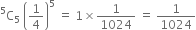 straight C presuperscript 5 subscript 5 space open parentheses 1 fourth close parentheses to the power of 5 space equals space 1 cross times 1 over 1024 space equals space 1 over 1024