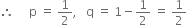 therefore space space space space space straight p space equals space 1 half comma space space space straight q space equals space 1 minus 1 half space equals space 1 half