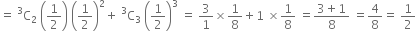 equals space straight C presuperscript 3 subscript 2 space open parentheses 1 half close parentheses space open parentheses 1 half close parentheses squared plus space straight C presuperscript 3 subscript 3 space open parentheses 1 half close parentheses cubed space equals space 3 over 1 cross times 1 over 8 plus 1 space cross times 1 over 8 space equals fraction numerator 3 plus 1 over denominator 8 end fraction space equals 4 over 8 equals space 1 half