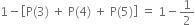 1 minus open square brackets straight P left parenthesis 3 right parenthesis space plus space straight P left parenthesis 4 right parenthesis space plus space straight P left parenthesis 5 right parenthesis close square brackets space equals space 1 minus 1 half