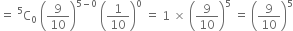 equals space straight C presuperscript 5 subscript 0 space open parentheses 9 over 10 close parentheses to the power of 5 minus 0 end exponent space open parentheses 1 over 10 close parentheses to the power of 0 space equals space 1 space cross times space open parentheses 9 over 10 close parentheses to the power of 5 space equals space open parentheses 9 over 10 close parentheses to the power of 5