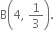 straight B open parentheses 4 comma space 1 third close parentheses.