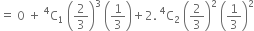 equals space 0 space plus space straight C presuperscript 4 subscript 1 space open parentheses 2 over 3 close parentheses cubed space open parentheses 1 third close parentheses plus 2. space straight C presuperscript 4 subscript 2 space open parentheses 2 over 3 close parentheses squared space open parentheses 1 third close parentheses squared