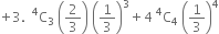 plus 3. space space straight C presuperscript 4 subscript 3 space open parentheses 2 over 3 close parentheses space open parentheses 1 third close parentheses cubed plus 4 space straight C presuperscript 4 subscript 4 space open parentheses 1 third close parentheses to the power of 4