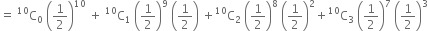 equals space straight C presuperscript 10 subscript 0 space open parentheses 1 half close parentheses to the power of 10 space plus space straight C presuperscript 10 subscript 1 space open parentheses 1 half close parentheses to the power of 9 space open parentheses 1 half close parentheses space plus straight C presuperscript 10 subscript 2 space open parentheses 1 half close parentheses to the power of 8 space open parentheses 1 half close parentheses squared plus straight C presuperscript 10 subscript 3 space open parentheses 1 half close parentheses to the power of 7 space open parentheses 1 half close parentheses cubed