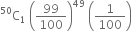 straight C presuperscript 50 subscript 1 space open parentheses 99 over 100 close parentheses to the power of 49 space open parentheses 1 over 100 close parentheses