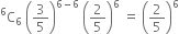 straight C presuperscript 6 subscript 6 space open parentheses 3 over 5 close parentheses to the power of 6 minus 6 end exponent space open parentheses 2 over 5 close parentheses to the power of 6 space equals space open parentheses 2 over 5 close parentheses to the power of 6