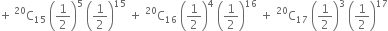 plus space straight C presuperscript 20 subscript 15 space open parentheses 1 half close parentheses to the power of 5 space open parentheses 1 half close parentheses to the power of 15 space plus space straight C presuperscript 20 subscript 16 space open parentheses 1 half close parentheses to the power of 4 space open parentheses 1 half close parentheses to the power of 16 space plus space straight C presuperscript 20 subscript 17 space open parentheses 1 half close parentheses cubed space open parentheses 1 half close parentheses to the power of 17