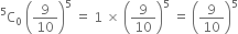 straight C presuperscript 5 subscript 0 space open parentheses 9 over 10 close parentheses to the power of 5 space equals space 1 space cross times space open parentheses 9 over 10 close parentheses to the power of 5 space equals space open parentheses 9 over 10 close parentheses to the power of 5