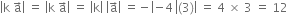 open vertical bar straight k space straight a with rightwards arrow on top close vertical bar space equals space open vertical bar straight k space straight a with rightwards arrow on top close vertical bar space equals space open vertical bar straight k close vertical bar space open vertical bar straight a with rightwards arrow on top close vertical bar space equals negative open vertical bar negative 4 space left enclose left parenthesis 3 end enclose right parenthesis close vertical bar space equals space 4 space cross times space 3 space equals space 12