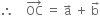 therefore space space space space OC with rightwards arrow on top space equals space straight a with rightwards arrow on top space plus space straight b with rightwards arrow on top