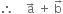 therefore space space space space straight a with rightwards arrow on top space plus space straight b with rightwards arrow on top