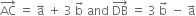 AC with rightwards arrow on top space equals space straight a with rightwards arrow on top space plus space 3 space straight b with rightwards arrow on top space and space DB with rightwards arrow on top space equals space 3 space straight b with rightwards arrow on top space minus space straight a with rightwards arrow on top