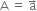 straight A space equals space straight a with rightwards arrow on top