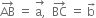 AB with rightwards arrow on top space equals space stack straight a comma with rightwards arrow on top space space BC with rightwards arrow on top space equals space straight b with rightwards arrow on top