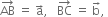 AB with rightwards arrow on top space equals space straight a with rightwards arrow on top comma space space space BC with rightwards arrow on top space equals space straight b with rightwards arrow on top comma space