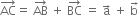 AC with rightwards arrow on top equals space AB with rightwards arrow on top space plus space BC with rightwards arrow on top space equals space straight a with rightwards arrow on top space plus space straight b with rightwards arrow on top