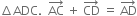 increment ADC. space space AC with rightwards arrow on top space plus space CD with rightwards arrow on top space equals space AD with rightwards arrow on top