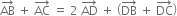 AB with rightwards arrow on top space plus space AC with rightwards arrow on top space equals space 2 space AD with rightwards arrow on top space plus space open parentheses DB with rightwards arrow on top space plus space DC with rightwards arrow on top close parentheses