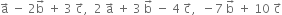 straight a with rightwards arrow on top space minus space 2 straight b with rightwards arrow on top space plus space 3 space straight c with rightwards arrow on top comma space space 2 space straight a with rightwards arrow on top space plus space 3 space straight b with rightwards arrow on top space minus space 4 space straight c with rightwards arrow on top comma space space minus 7 space straight b with rightwards arrow on top space plus space 10 space straight c with rightwards arrow on top