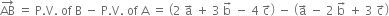 AB with rightwards arrow on top space equals space straight P. straight V. space of space straight B space minus space straight P. straight V. space of space straight A space equals space open parentheses 2 space straight a with rightwards arrow on top space plus space 3 space straight b with rightwards arrow on top space minus space 4 space straight c with rightwards arrow on top close parentheses space minus space open parentheses straight a with rightwards arrow on top space minus space 2 space straight b with rightwards arrow on top space plus space 3 space straight c with rightwards arrow on top close parentheses