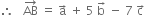 therefore space space space AB with rightwards arrow on top space equals space straight a with rightwards arrow on top space plus space 5 space straight b with rightwards arrow on top space minus space 7 space straight c with rightwards arrow on top