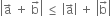 open vertical bar straight a with rightwards arrow on top space plus space straight b with rightwards arrow on top close vertical bar space less or equal than space open vertical bar straight a with rightwards arrow on top close vertical bar space plus space open vertical bar straight b with rightwards arrow on top close vertical bar