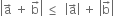 open vertical bar straight a with rightwards arrow on top space plus space straight b with rightwards arrow on top close vertical bar space less or equal than space space open vertical bar straight a with rightwards arrow on top close vertical bar space plus space open vertical bar straight b with rightwards arrow on top close vertical bar